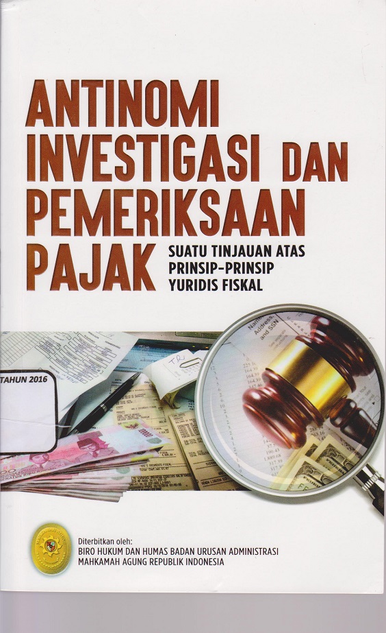ANTINOMI INVESTIGASI DAN PEMERIKSAAN SUATU TINJAUAN ATAS PRINSIP-PRINSIP YURIDIS FISKAL