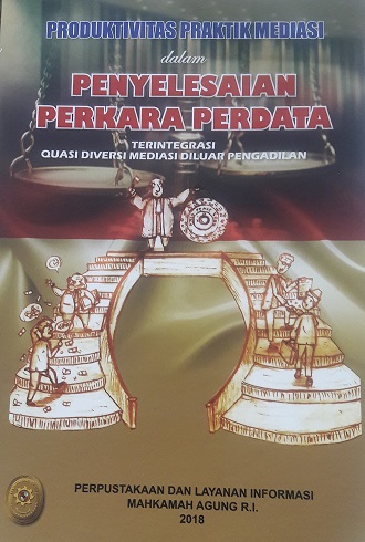 PRODUKTIVITAS PRAKTIK MEDIASI DALAM PENYELESAIAN PERKARA PERDATA TERINTEGRASI QUASI DIVERSI MEDIASI DI LUAR PENGADILAN